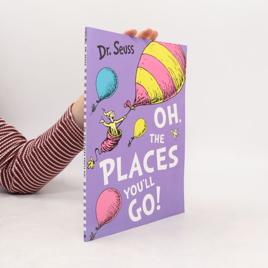 Theodor Seuss Geisel Oh, the Places You'll Go!