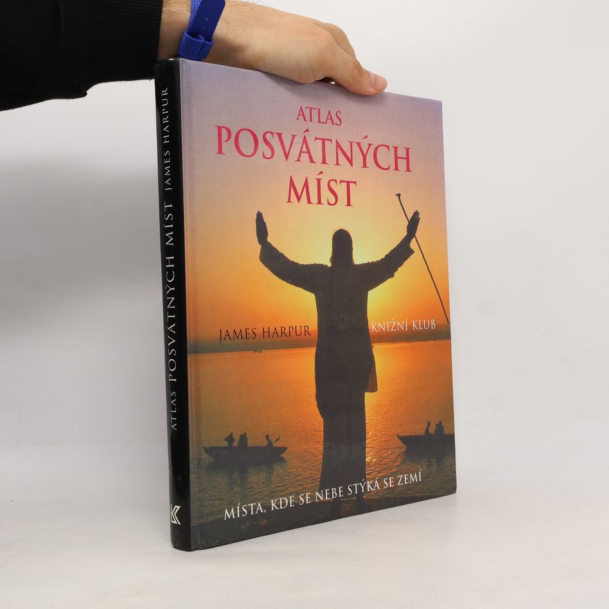 James Harpur Atlas posvátných míst: Místa, kde se nebe stýká se zemí