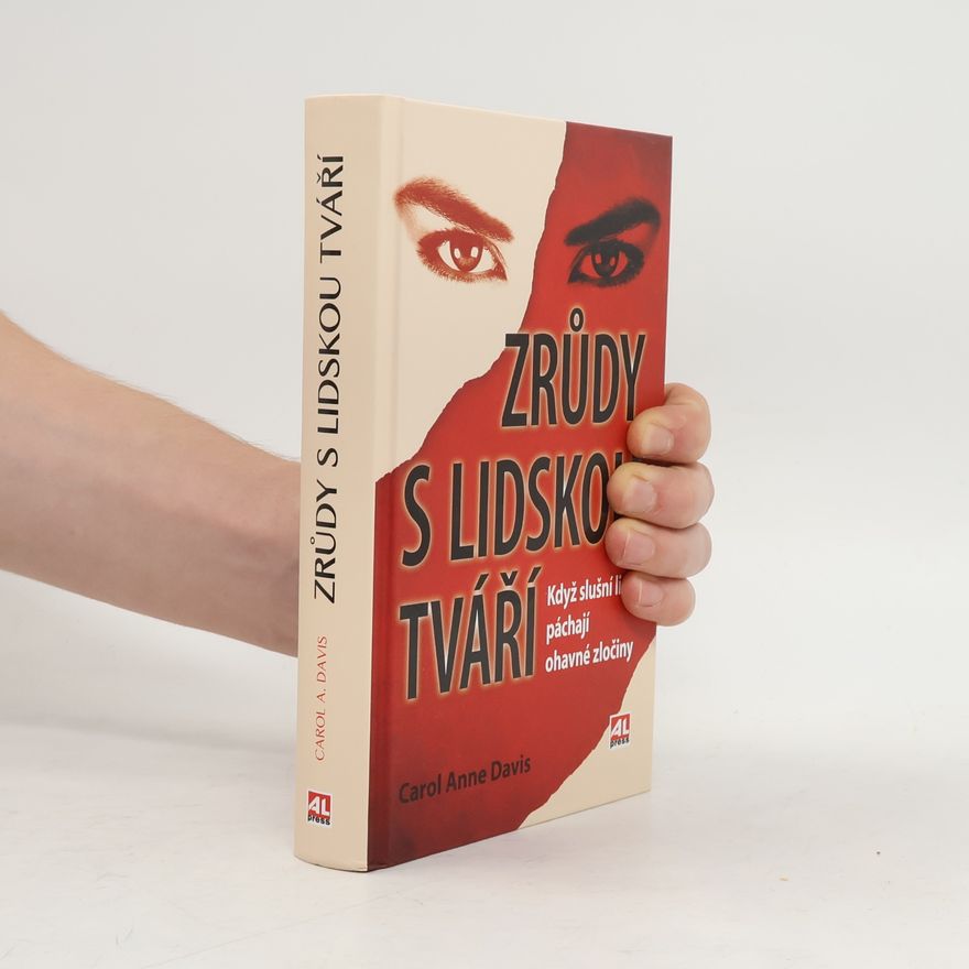 Carol Anne Davis Zrůdy s lidskou tváří : když slušní lidé páchají ohavné zločiny