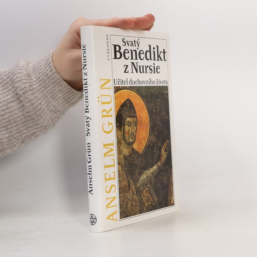 Anselm Grün Svatý Benedikt z Nursie. Učitel duchovního života