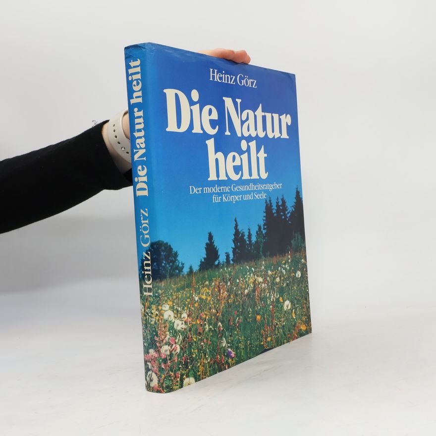 Heinz Görz Die Natur heilt