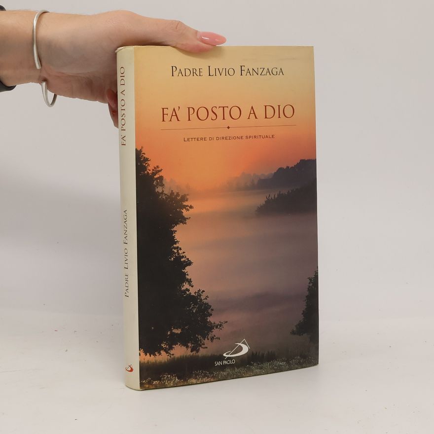 Padre Livio Fanzaga Le ragioni della speranza: Fa' posto a Dio