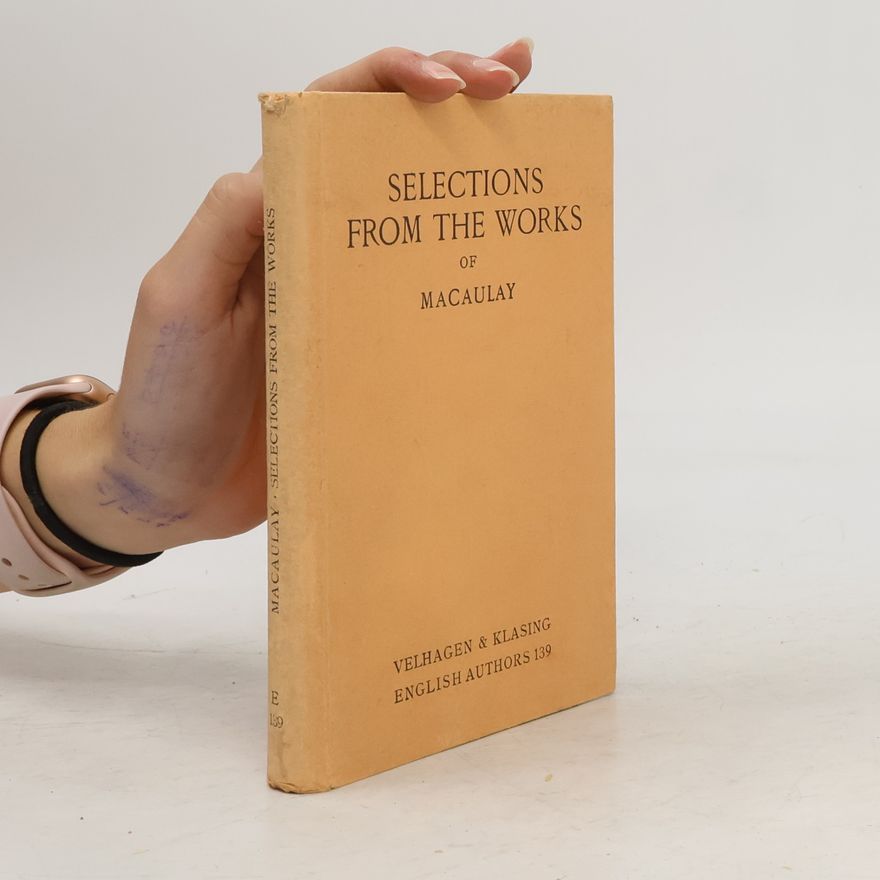 Thomas Babington Macaulay Selections from the works of Macaulay