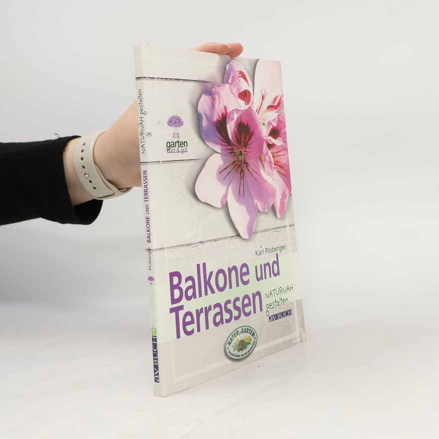 Karl Ploberger Balkone und Terrassen naturnah gestalten