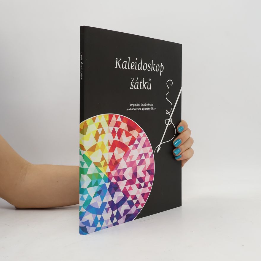 Hana Čunderlová Kaleidoskop šátků : originální české návody na háčkované a pletené šátky