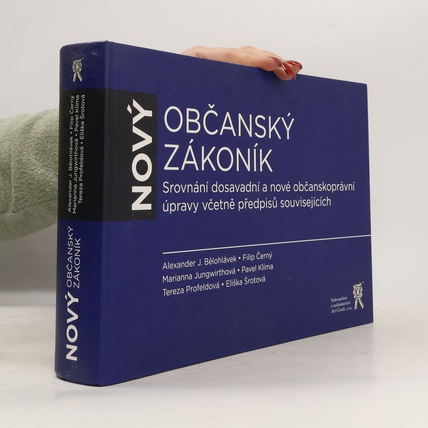 Alexander J. Bělohlávek Nový občanský zákoník : srovnání dosavadní a nové občanskoprávní úpravy včetně předpisů souvisejících