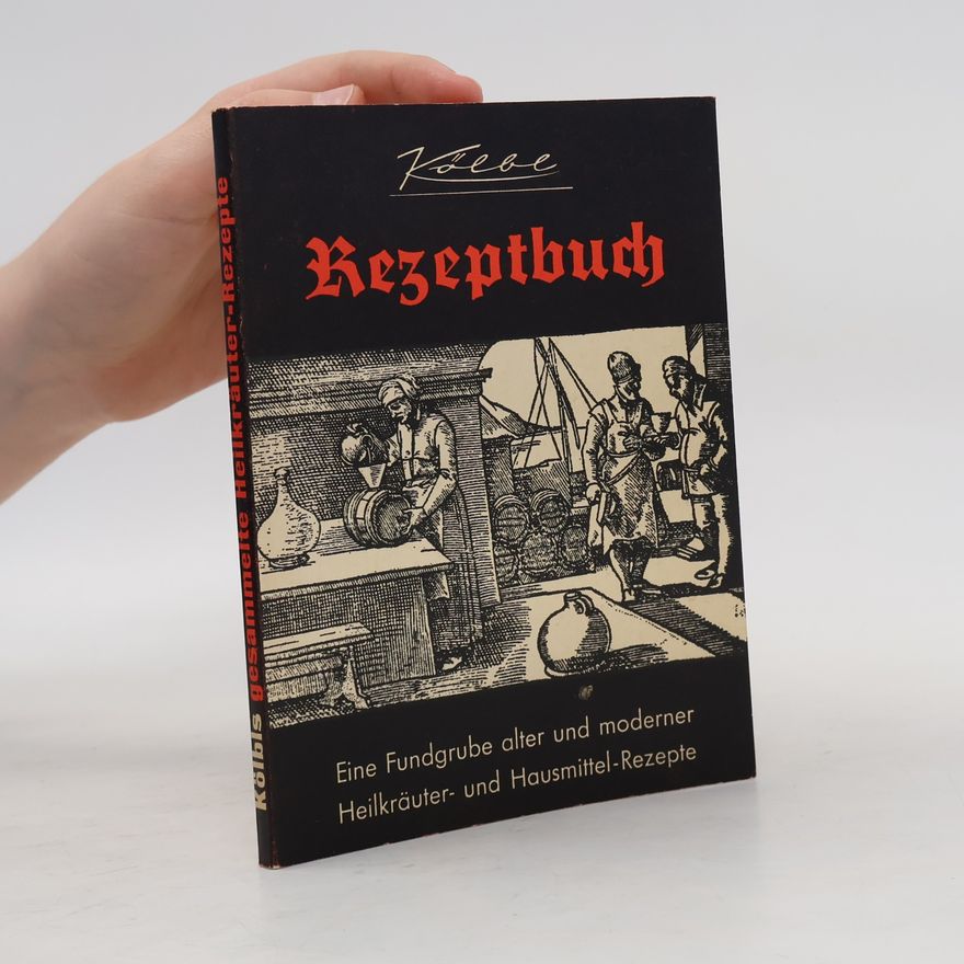 Autorenkollektiv Rezeptbuch. Eine Fundgrube alter und moderner Heilkräuter und Hausmittel Rezepte
