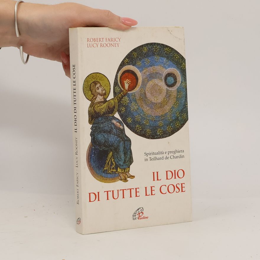 Lucy Rooney Spiritualità del quotidiano - 12: Il Dio di tutte le cose. Spiritualità e preghiera in Teilhard de Chardin