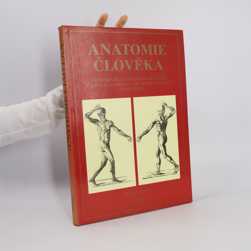 Ivana Kadlecová Anatomie člověka. S kresbami Leonarda da Vinciho, Johna Flaxmana, Henryho Graye a dalších