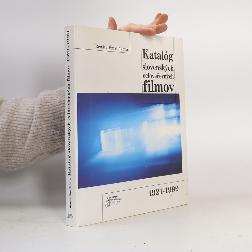Renáta Šmatláková Katalóg slovenských celovečerných filmov 1921-1999