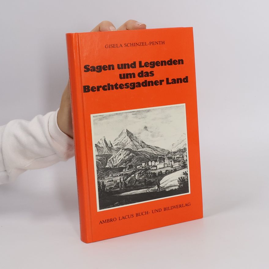 Gisela Schinzel Penth Sagen und Legenden um das Berchtesgadner Land