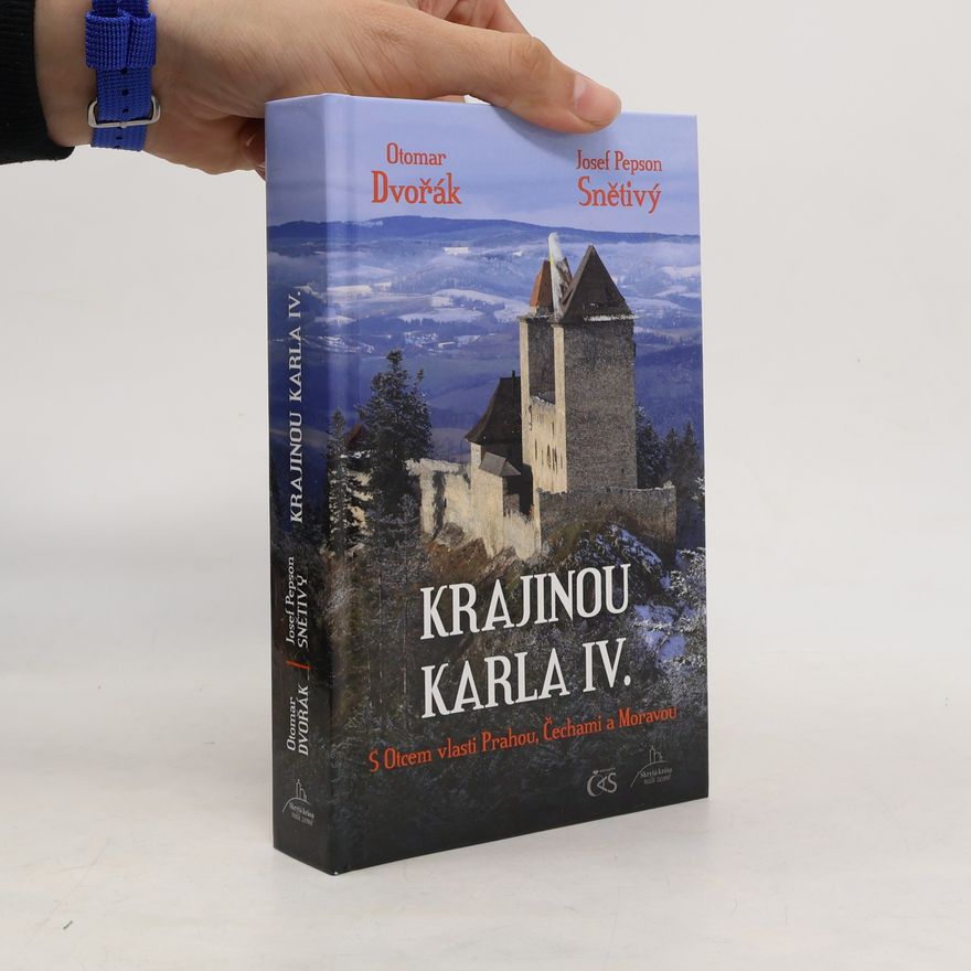 Otomar Dvořák Krajinou Karla IV. : s Otcem vlasti Prahou, Čechami a Moravou