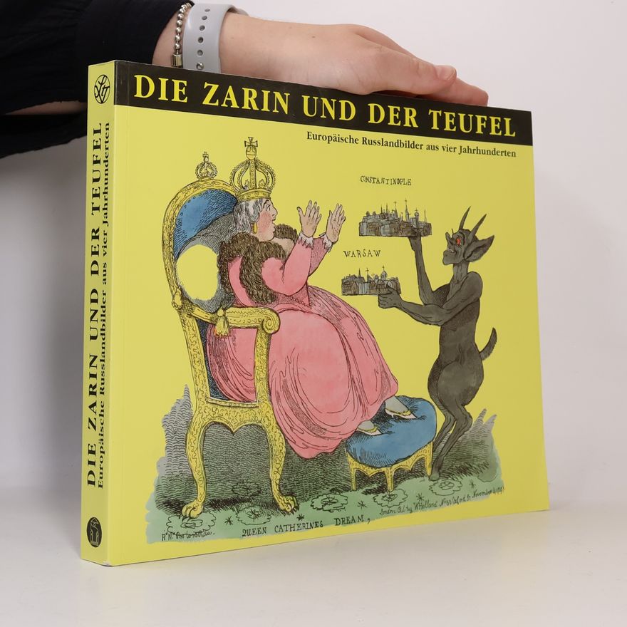 Hermann Goltz Die Zarin und der Teufel. Europäische Russlandbilder aus vier Jahrhunderten