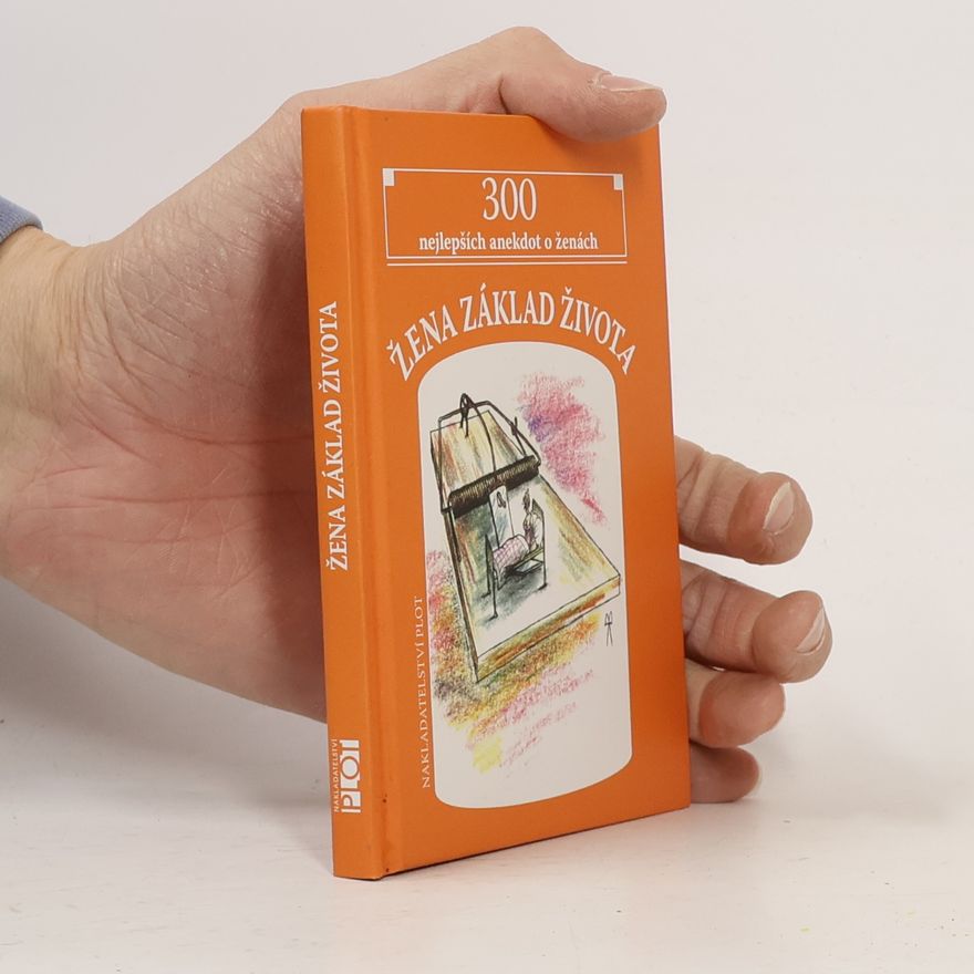Matěj Barták Žena, základ života : 300 nejlepších anekdot o ženách