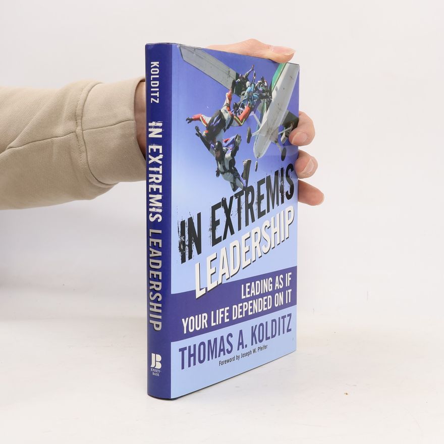 Thomas A. Kolditz In Extremis Leadership