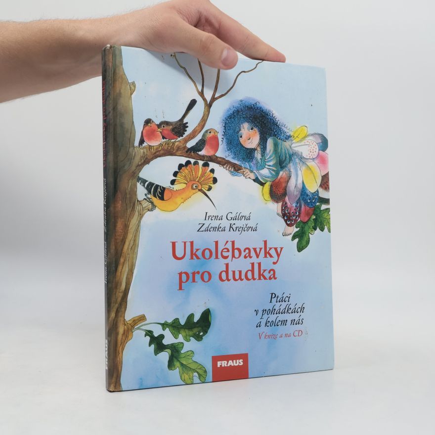 Irena Gálová Ukolébavky pro dudka: Ptáci v pohádkách a kolem nás