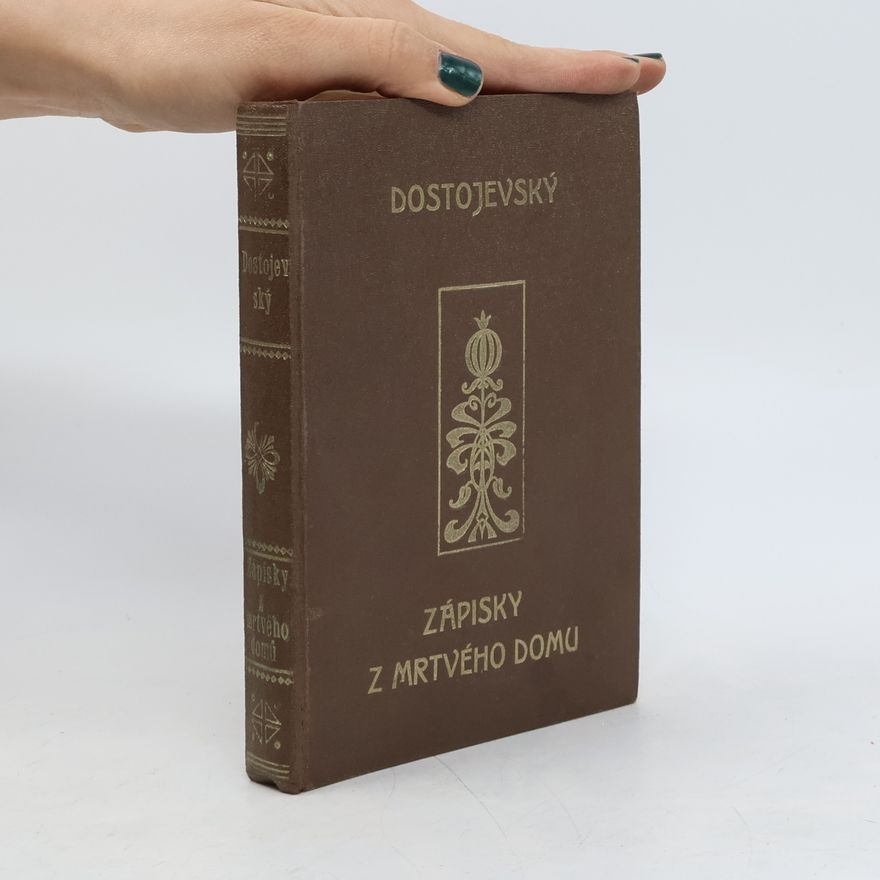 Fjodor Michajlovič Dostojevskij Spisy F. M. Dostojevského. Svazek I.: Zápisky z mrtvého domu