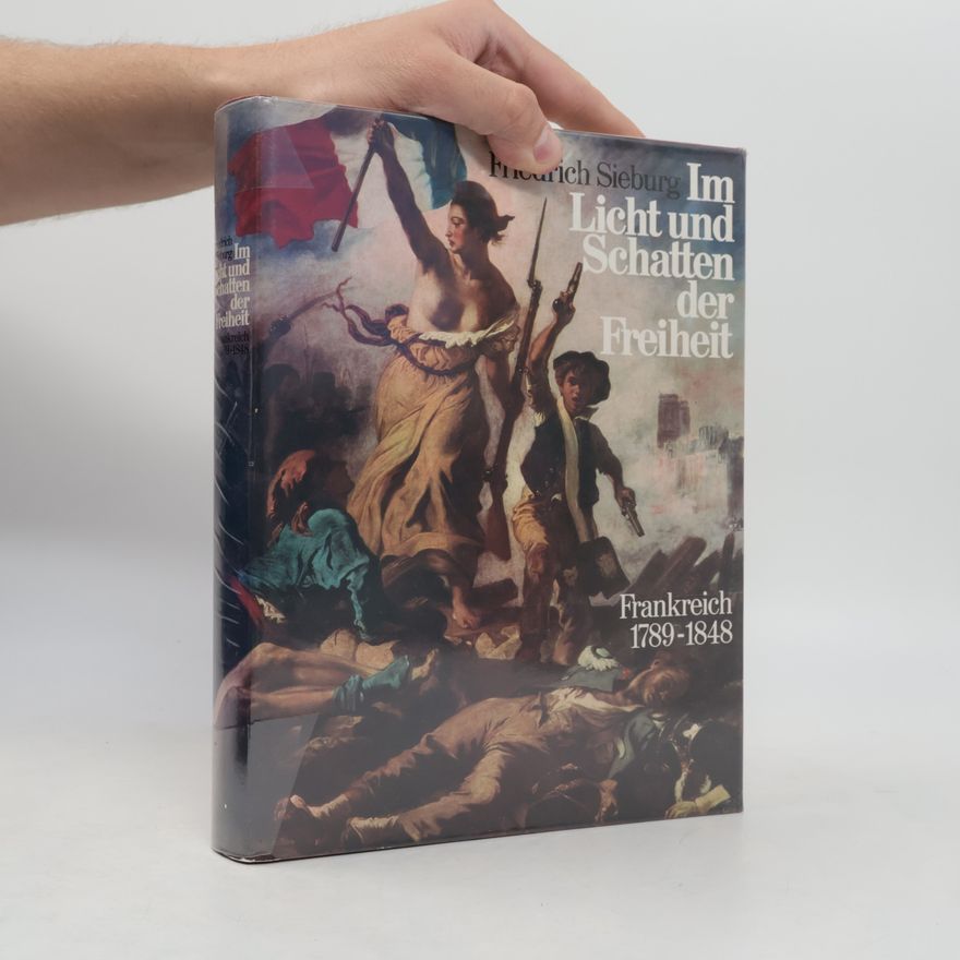 Friedrich Sieburg Im Licht und Schatten der Freiheit
