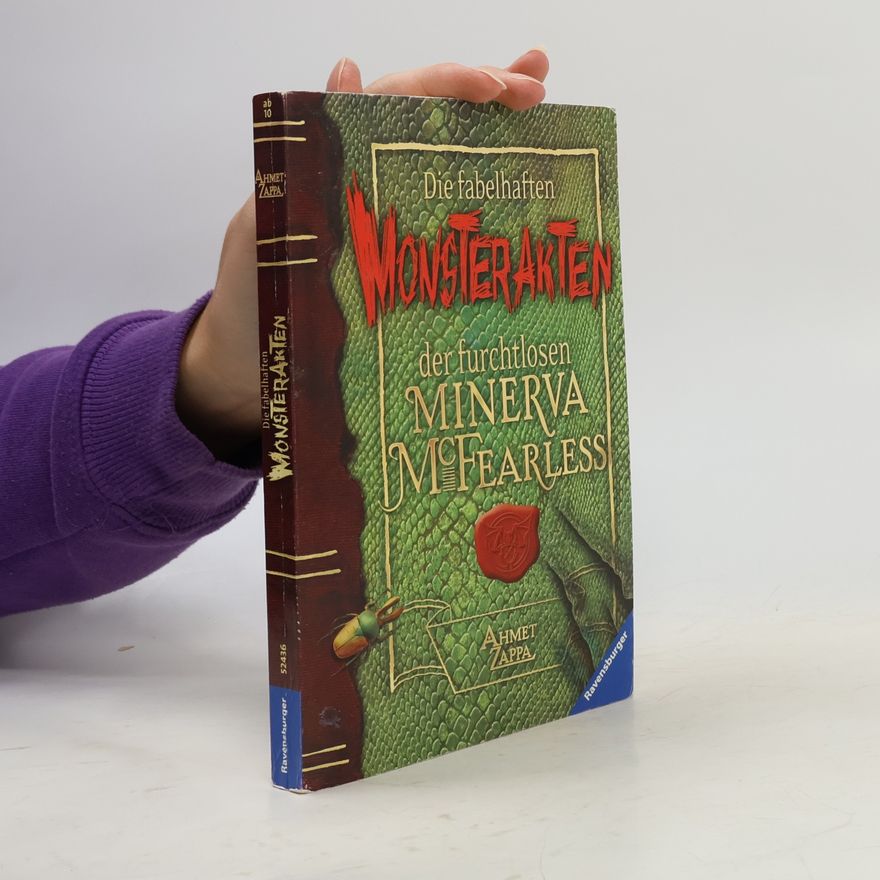 Ahmet Zappa Die fabelhaften Monsterakten der furchtlosen Minerva McFearless