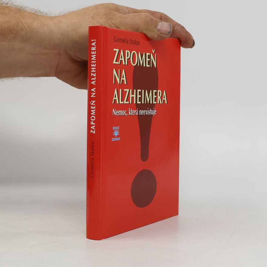 Cornelia Stolze Zapomeň na Alzheimera! - nemoc, která neexistuje
