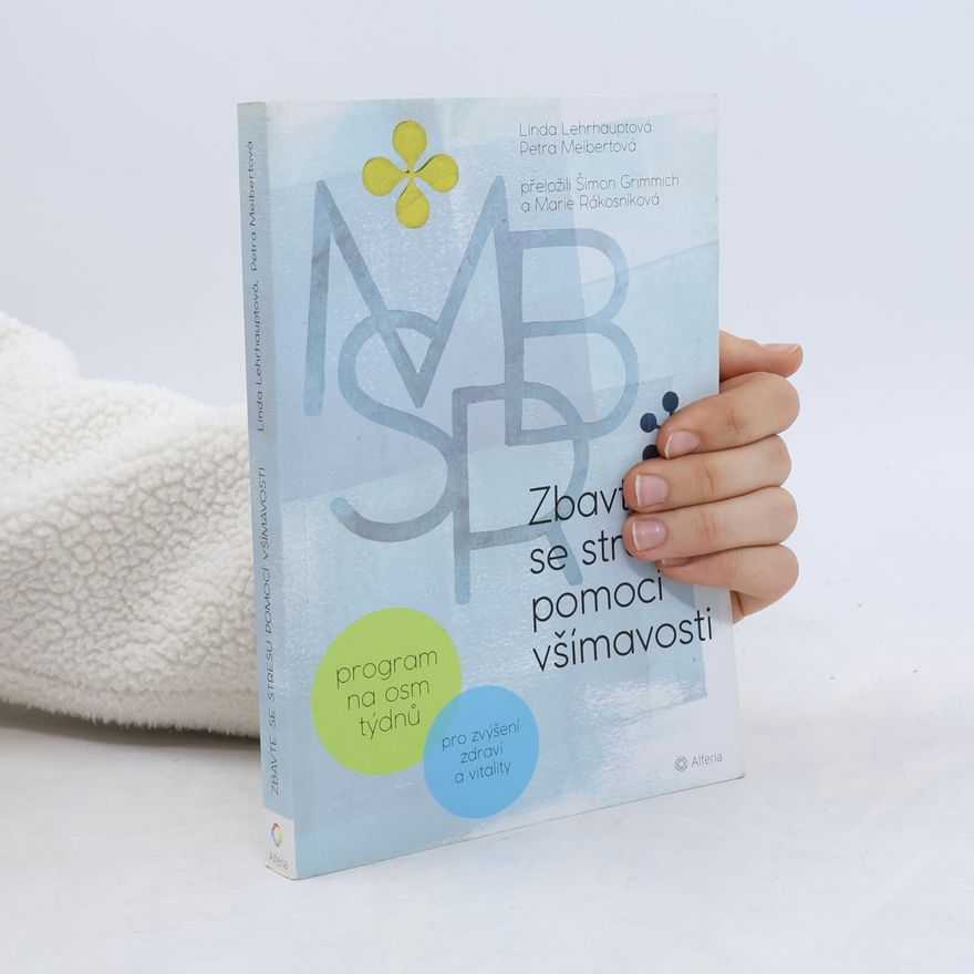 Marie Rákosníková Zbavte se stresu pomocí všímavosti: Program na osm týdnů : pro zvýšení zdraví a vitality