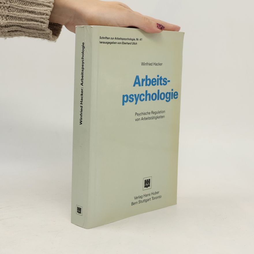 Eberhard Ulich Schriften zur Arbeitspsychologie - 41: Arbeitspsychologie