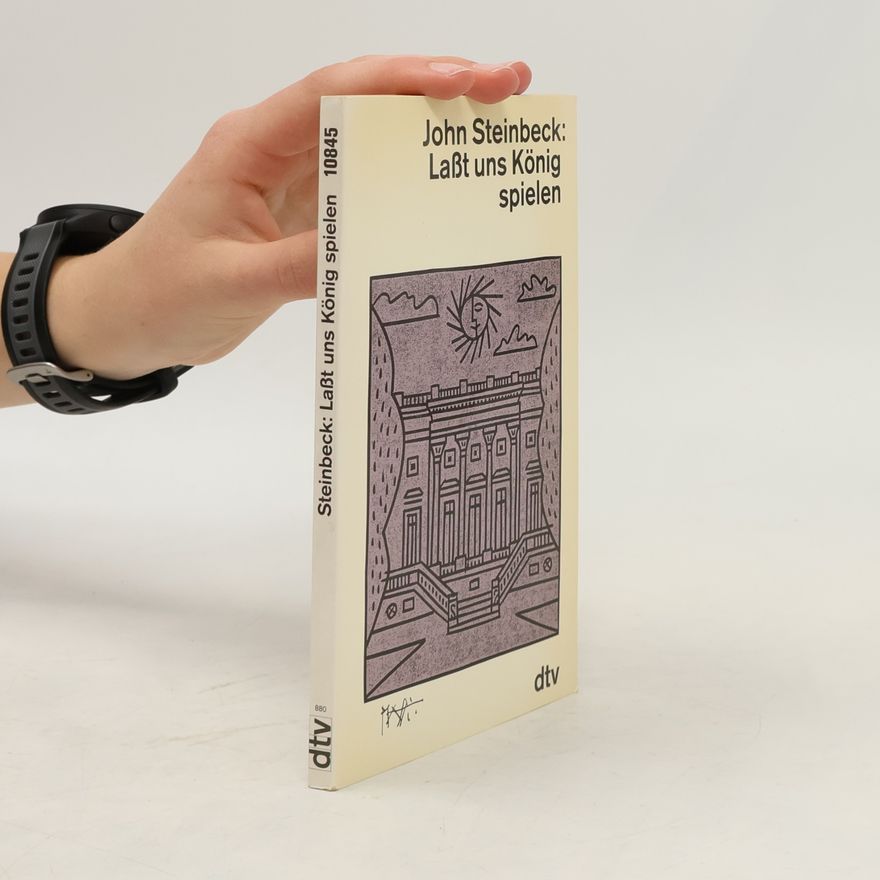 John Steinbeck Laßt uns König spielen. Ein fabriziertes Märchen