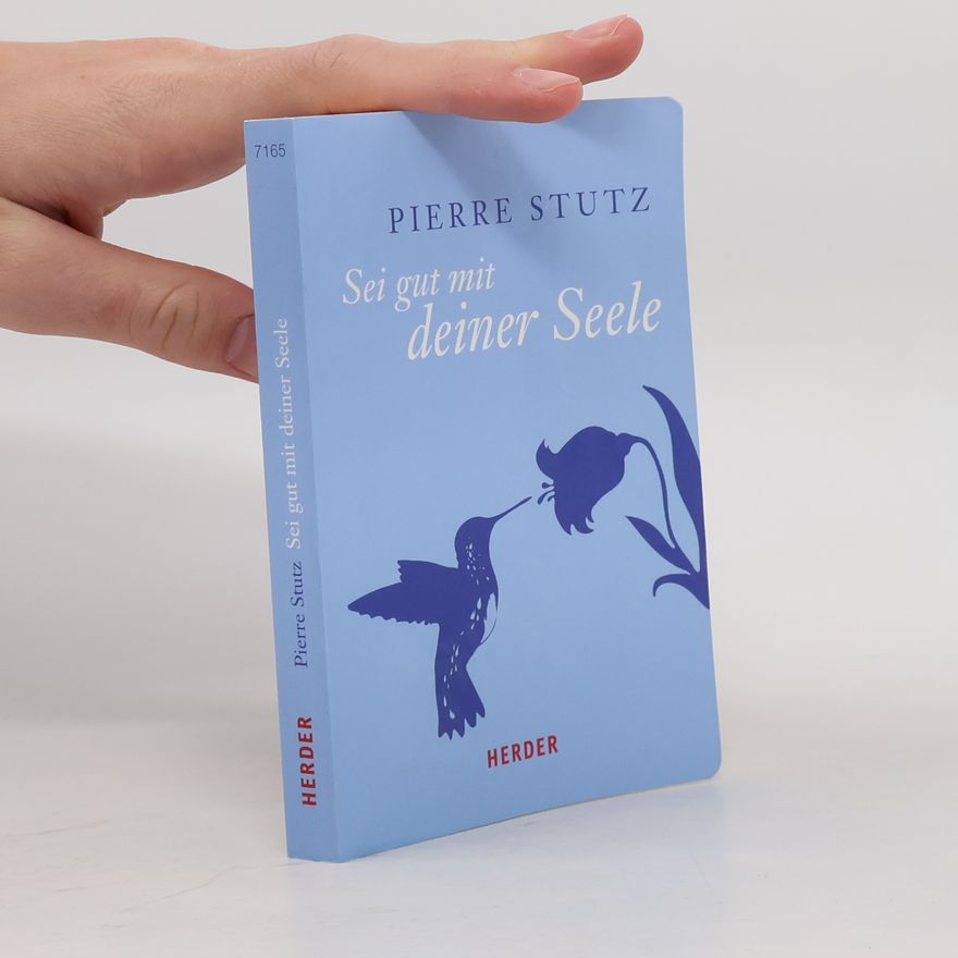 Pierre Stutz Sei gut mit deiner Seele