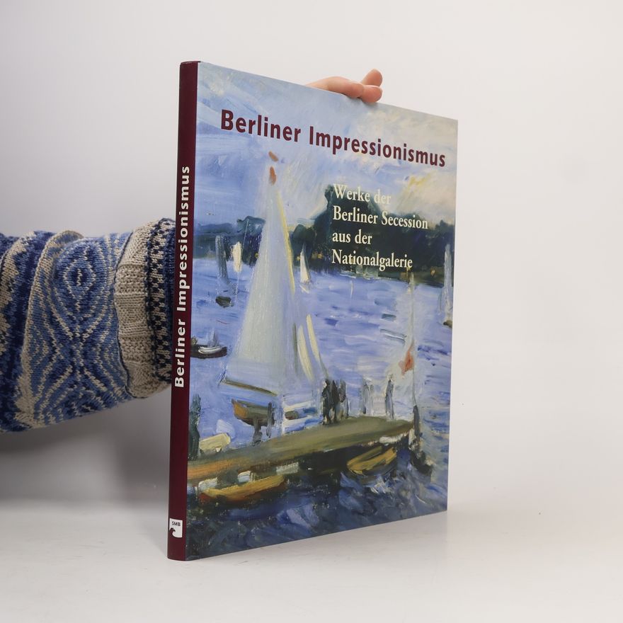 Angelika Wesenberg Berliner Impressionismus - Werke der Berliner Secession aus der Nationalgalerie