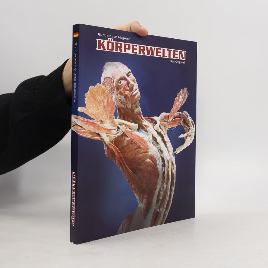 Guther von Hagens Körperwelten. Das Original - Der aktuelle Ausstellungskatalog. Das Original. Der aktuelle Ausstellungskatalog