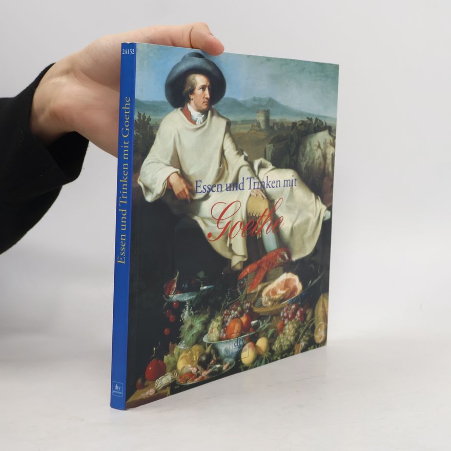 Johann Wolfgang von Goethe Essen und Trinken mit Goethe