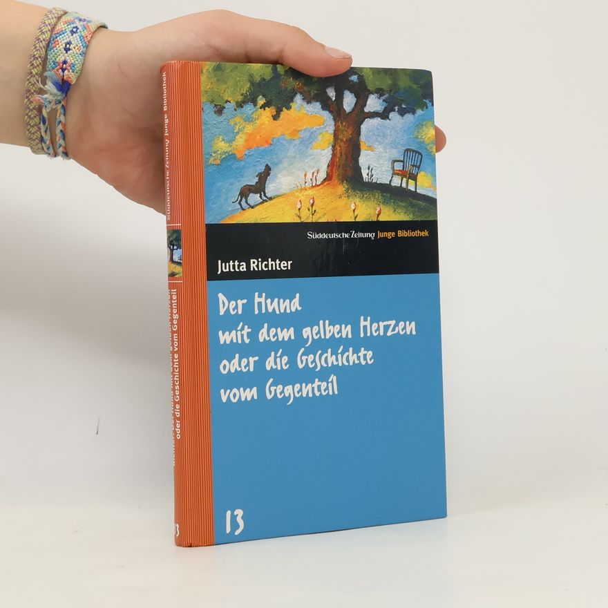 Jutta Richter Der Hund mit dem gelben Herzen oder die Geschichte vom Gegenteil