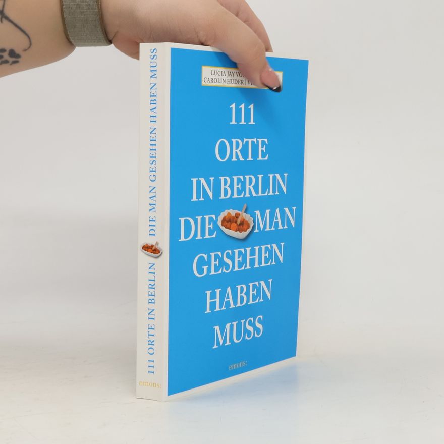 Lucia Jay Von Seldeneck 111 Orte in Berlin die man gesehen haben muss