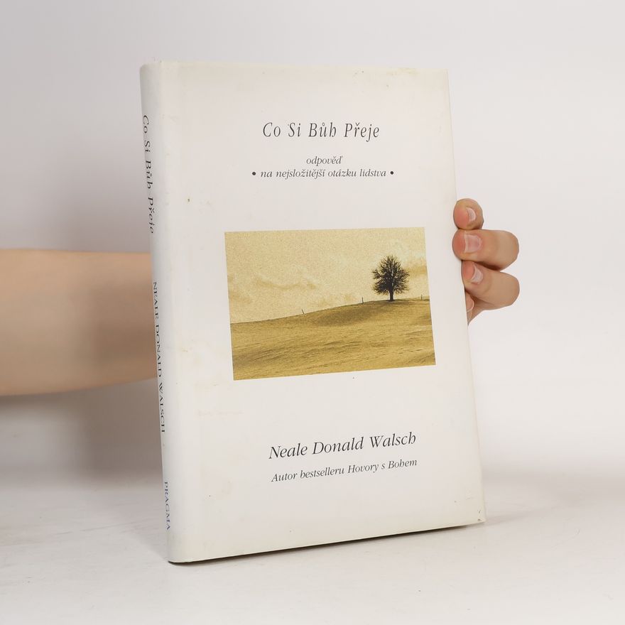 Neale Donald Walsch Co si Bůh přeje - Odpověď na nejsložitější otázku lidstva