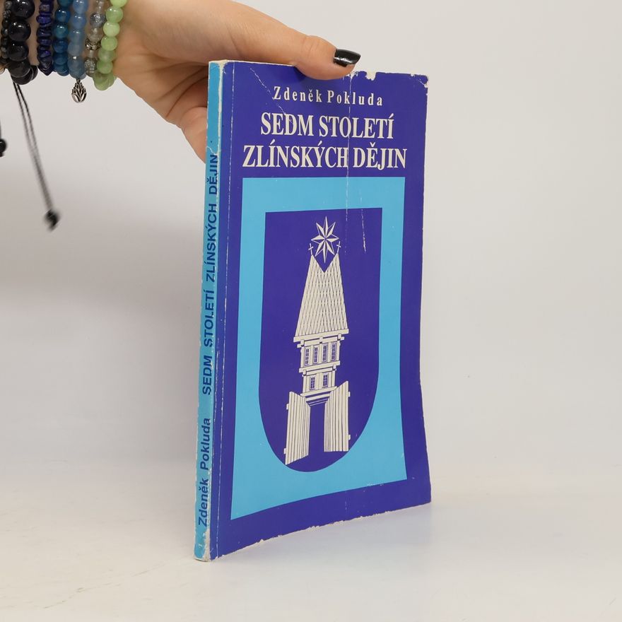Zdeněk Pokluda Sedm století zlínských dějin