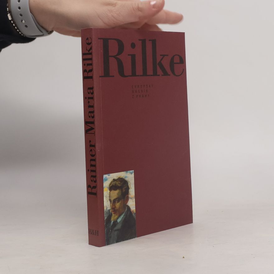 Alena Bláhová Rainer Maria Rilke. Evropský básník z Prahy