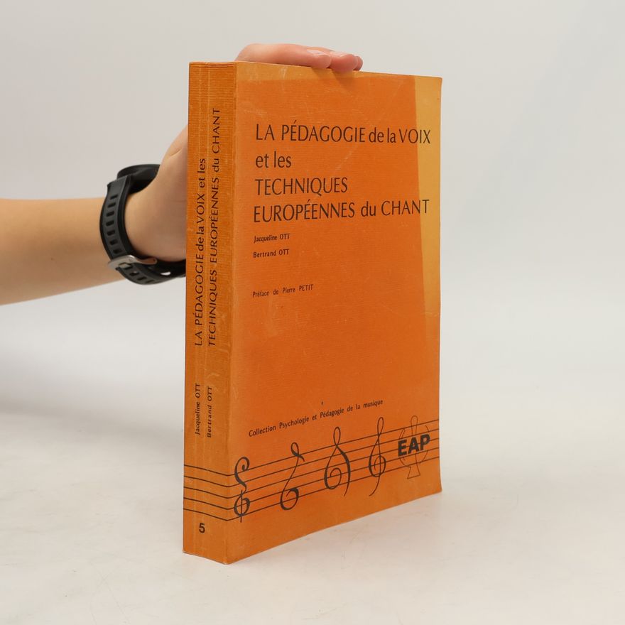 Bertrand Ott Collection psychologie et pédagogie de la musique - 5: La pédagogie de la voix et les techniques européennes du chant