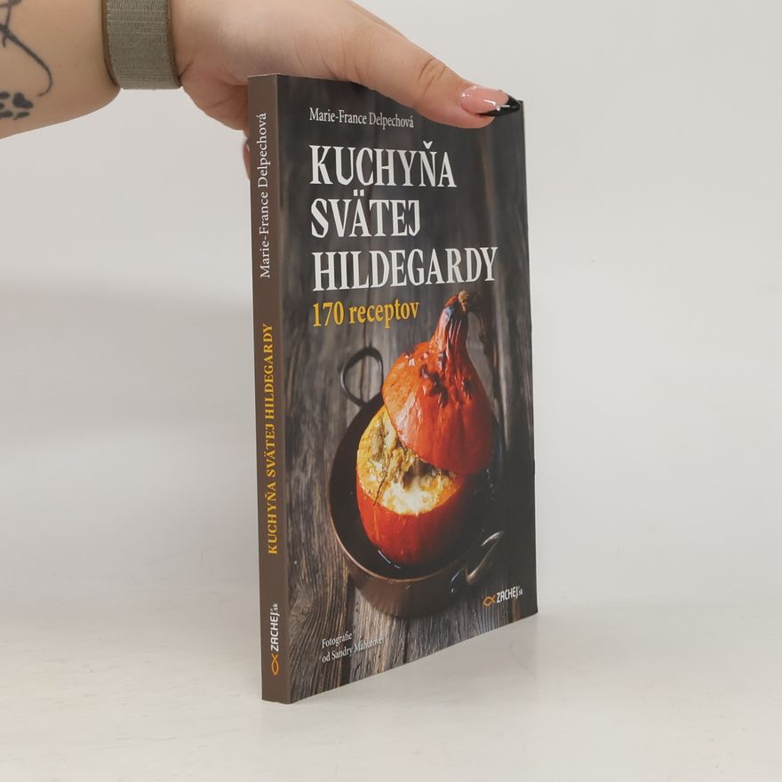 Marie France Delpechová Kuchyňa svätej Hildegardy. 170 receptov