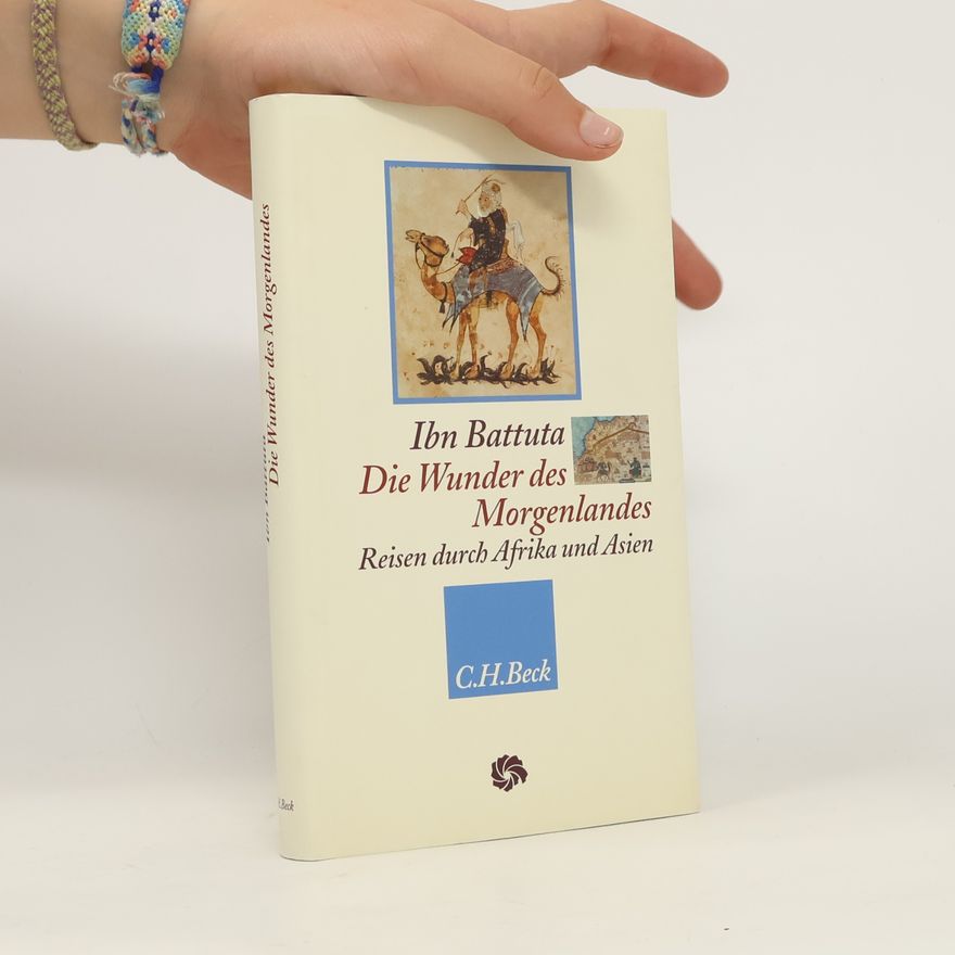 Muḥammad Ibn-ʿAbdallāh Ibn-Baṭṭūṭa Die Wunder des Morgenlandes