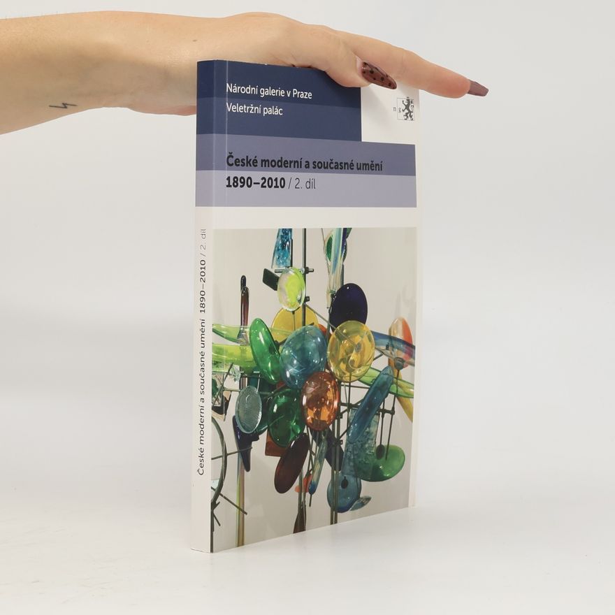 Various authors České moderní a současné umění 1890-2010 : katalog stálé expozice Sbírky moderního a současného umění a Sbírky umění 19. století Národní galerie v Praze. 2. díl