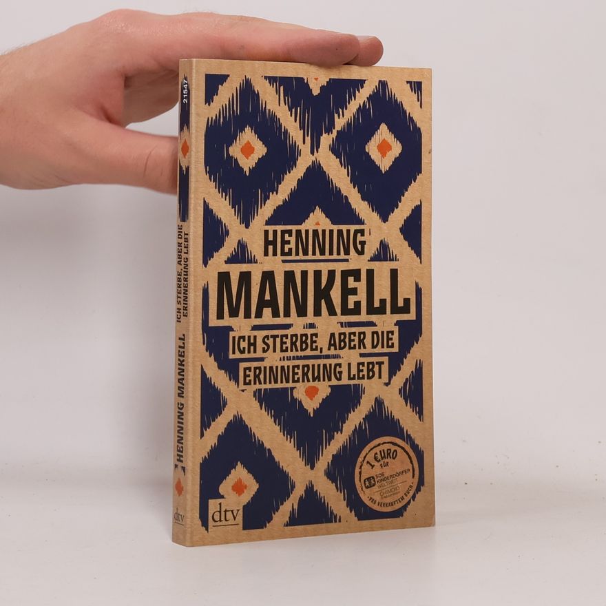 Henning Mankell Ich sterbe, aber die Erinnerung lebt