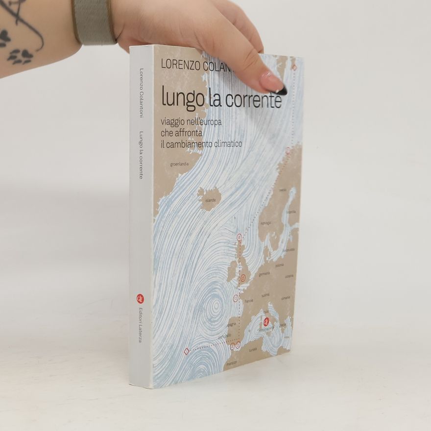 Lorenzo Colantoni Lungo la corrente. Viaggio nell'Europa che affronta il cambiamento climatico