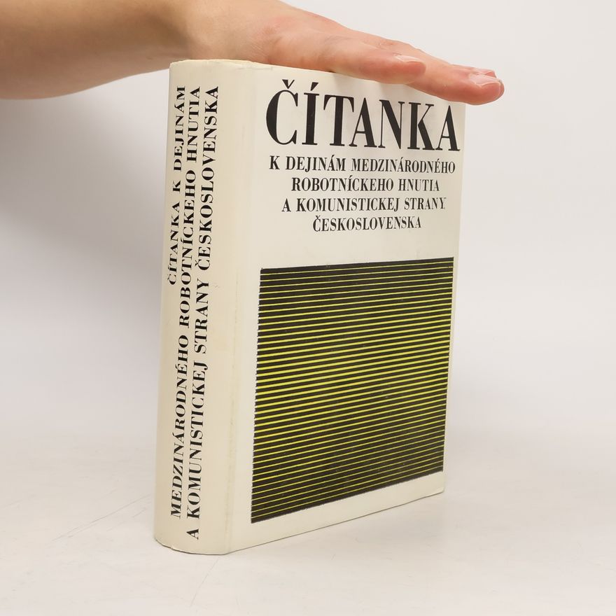 Various authors Čítanka k dejinám medzinárodného robotníckeho hnutia a komunistickej strany Československa