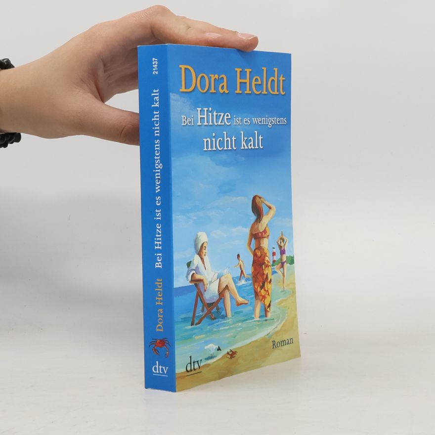 Dora Heldt Bei Hitze ist es wenigstens nicht kalt