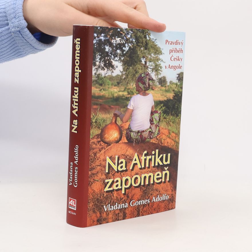 Vladana Gomes Adolfo Na Afriku zapomeň. Pravdivý příběh Češky v Angole