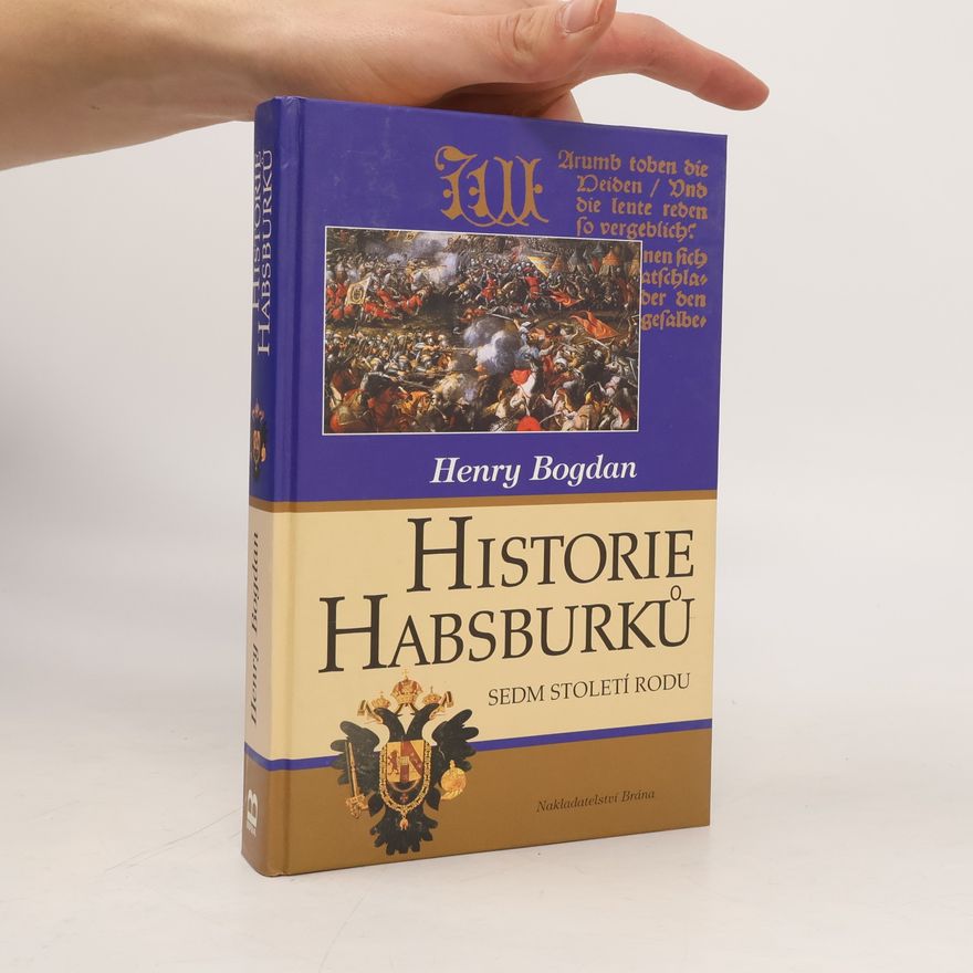 Tomáš Kybal Historie Habsburků. Sedm století rodu