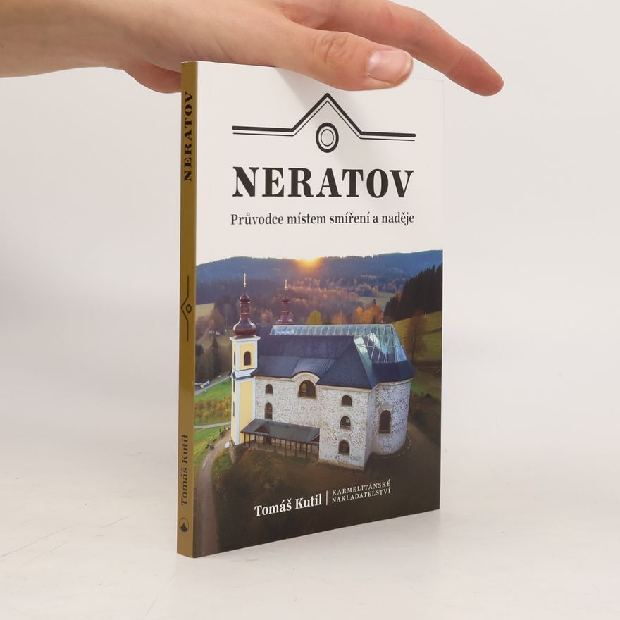 Tomáš Kutil Neratov: průvodce místem smíření a naděje