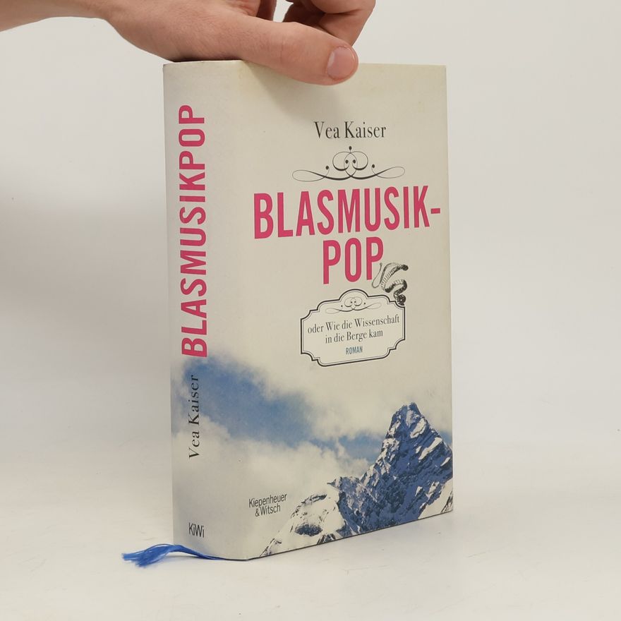 Vea Kaiser Blasmusikpop oder wie die Wissenschaft in die Berge kam