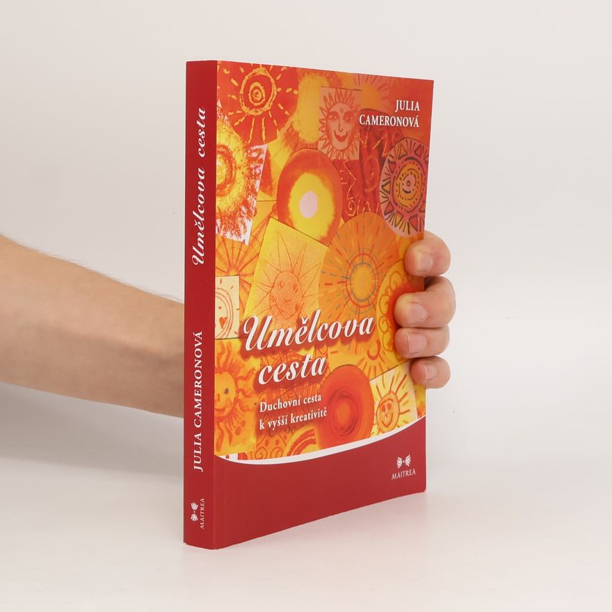 Julia Cameron Umělcova cesta. Duchovní cesta k vyšší kreativitě