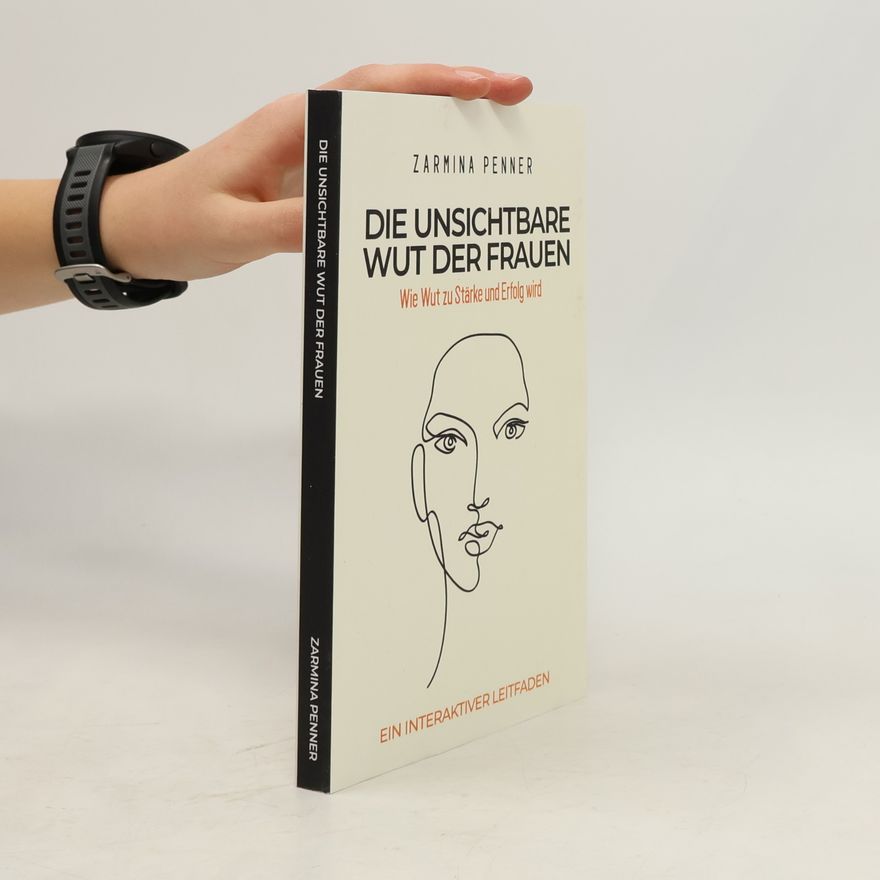 Zarmina Penner Die unsichtbare Wut der Frauen: Wie Wut zu Stärke und Erfolg wird